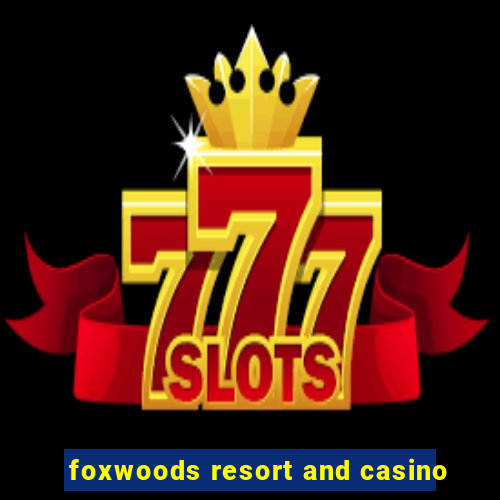 foxwoods resort and casino