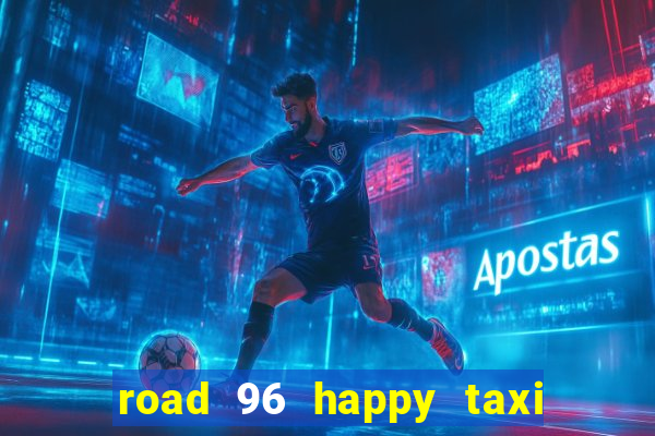 road 96 happy taxi security call password