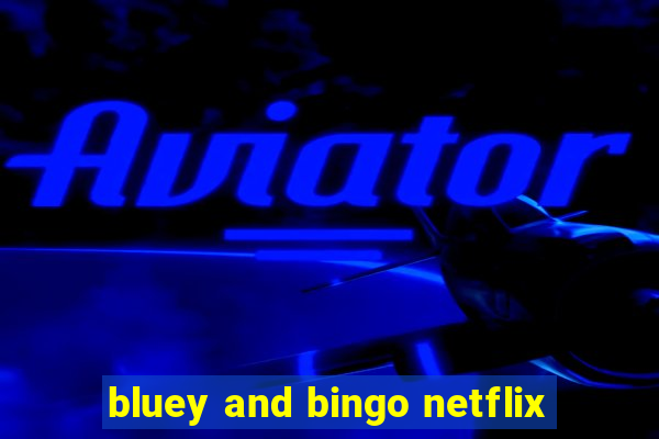 bluey and bingo netflix