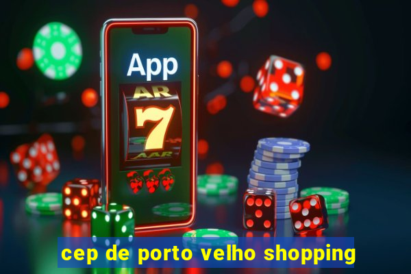 cep de porto velho shopping