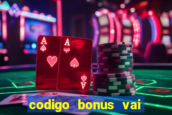 codigo bonus vai de bet