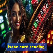 isaac card reading