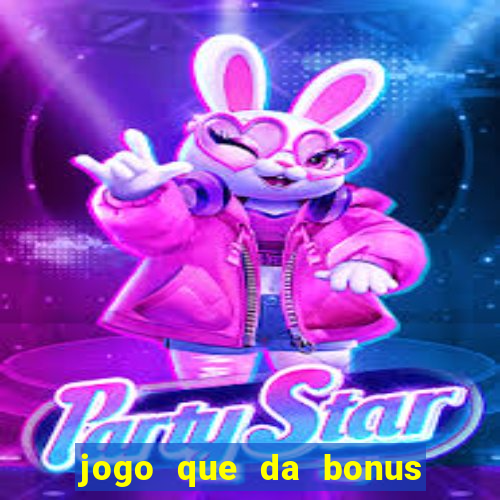 jogo que da bonus sem deposito