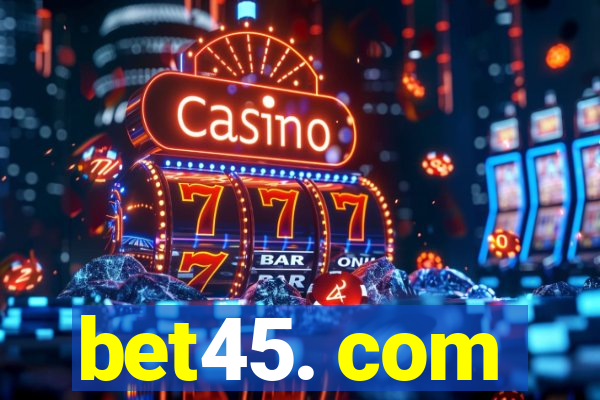 bet45. com