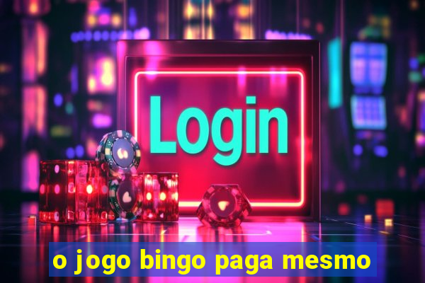 o jogo bingo paga mesmo