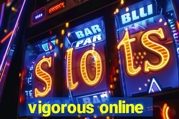 vigorous online