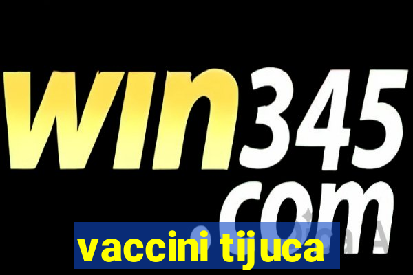 vaccini tijuca