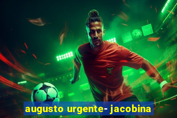 augusto urgente- jacobina