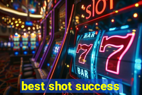 best shot success