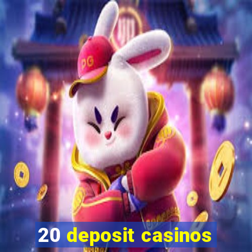 20 deposit casinos