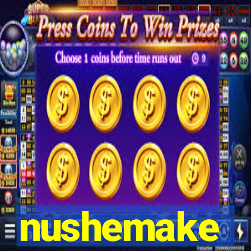 nushemake