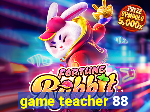 game teacher 88