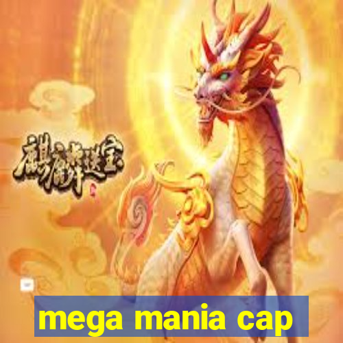 mega mania cap