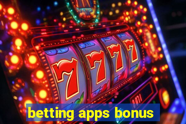 betting apps bonus