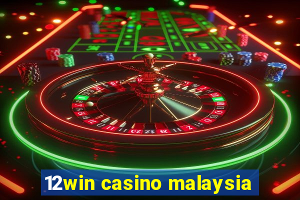 12win casino malaysia