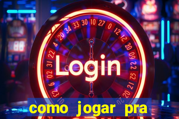 como jogar pra ganhar dinheiro