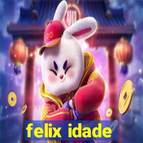 felix idade