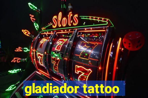 gladiador tattoo