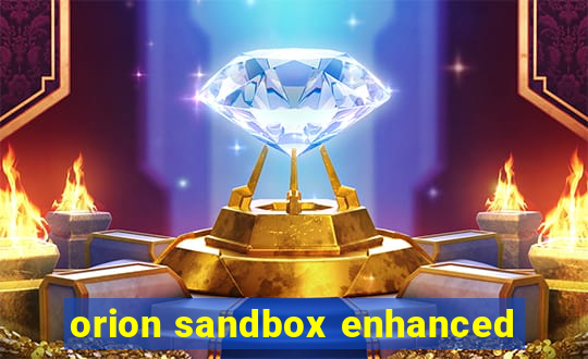 orion sandbox enhanced