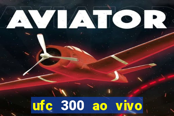 ufc 300 ao vivo online grátis