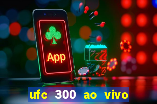 ufc 300 ao vivo online grátis