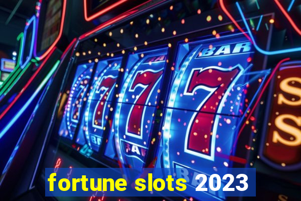 fortune slots 2023