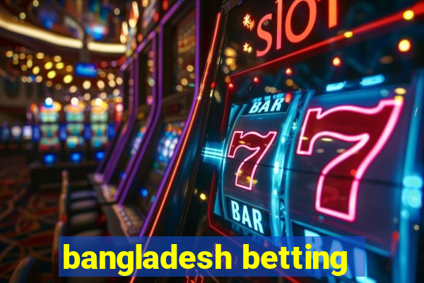 bangladesh betting