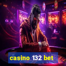 casino 132 bet