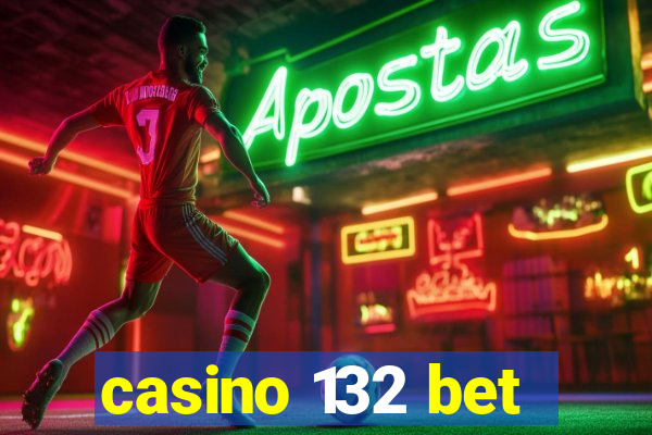 casino 132 bet