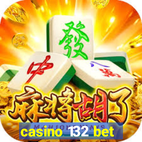 casino 132 bet