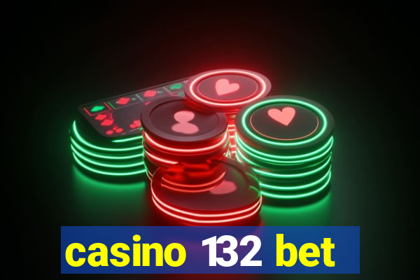 casino 132 bet