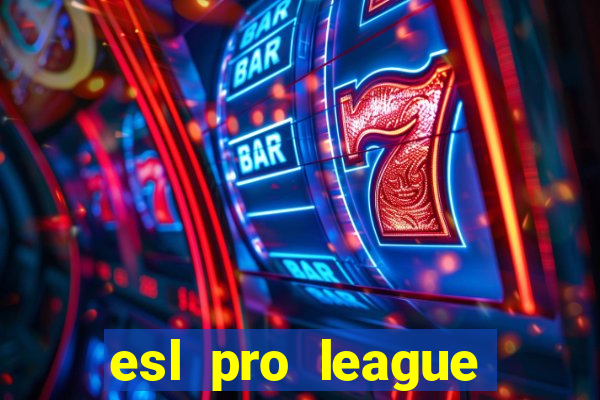 esl pro league jogos de hoje