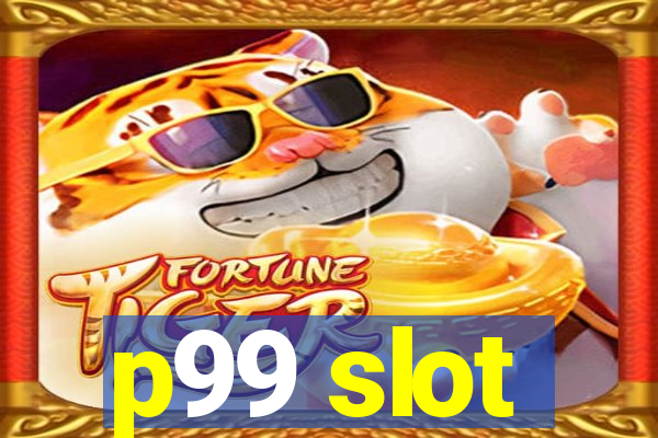 p99 slot