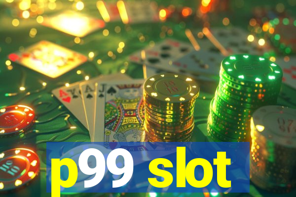 p99 slot