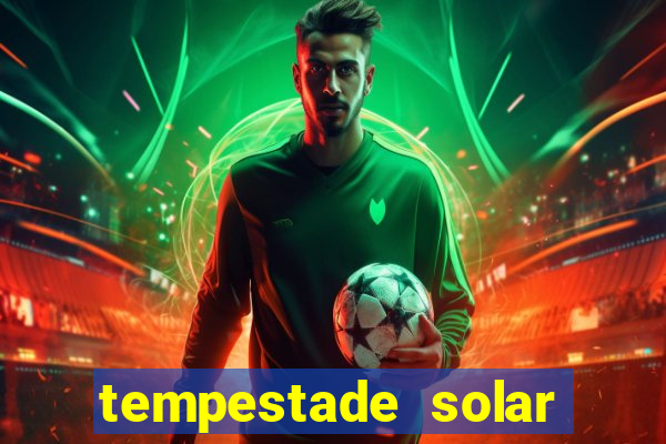 tempestade solar 2024 brasil