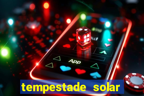 tempestade solar 2024 brasil