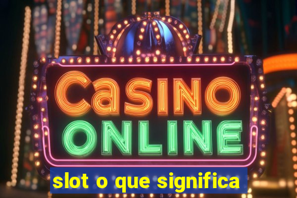 slot o que significa