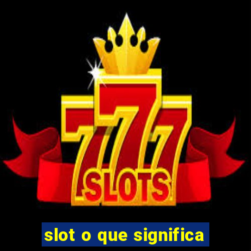 slot o que significa