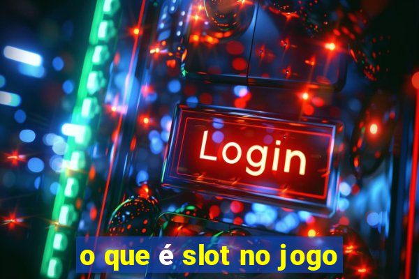 o que é slot no jogo