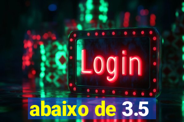 abaixo de 3.5