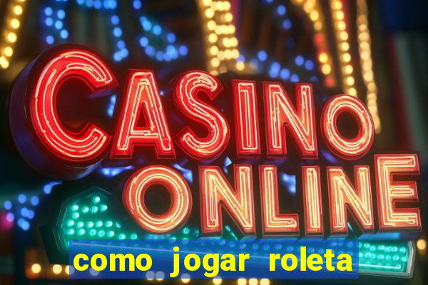 como jogar roleta de cassino