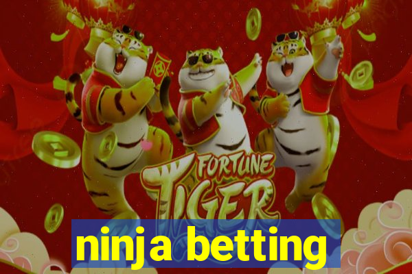 ninja betting