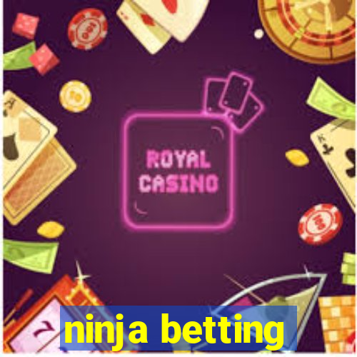 ninja betting