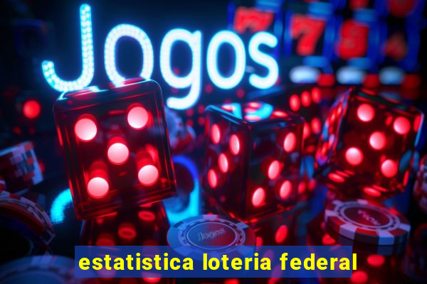 estatistica loteria federal