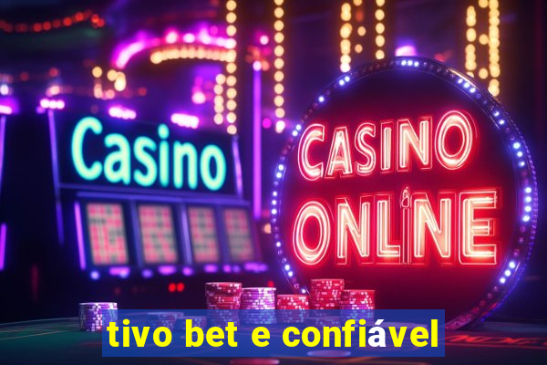 tivo bet e confiável