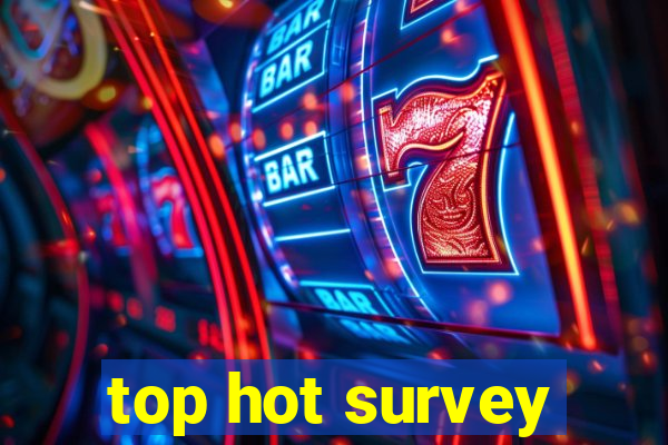 top hot survey