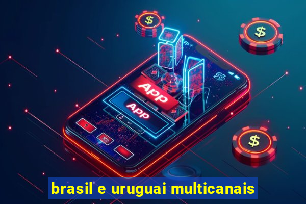 brasil e uruguai multicanais