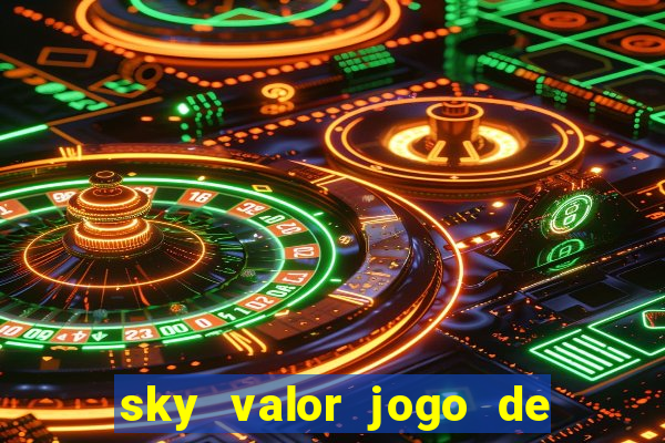 sky valor jogo de ganhar dinheiro