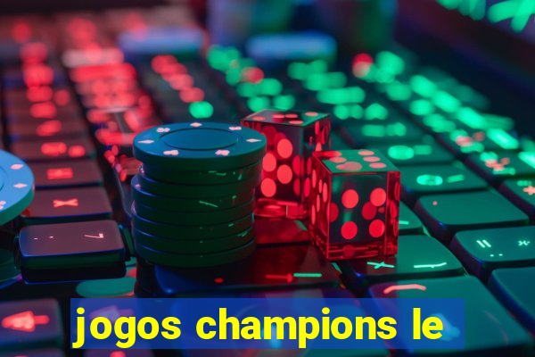 jogos champions le