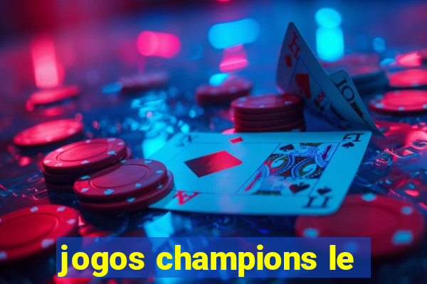 jogos champions le